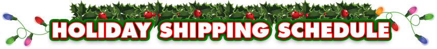 Happy Holidays! Holiday Shipping Schedule