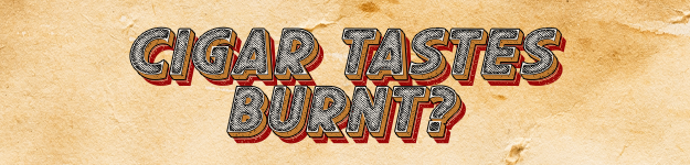 blogfeedteaser-Cigar_Tastes_Burnt-625x150