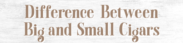 blogfeedteaser-Difference-Between-Big-and-Small-Cigars-625x150