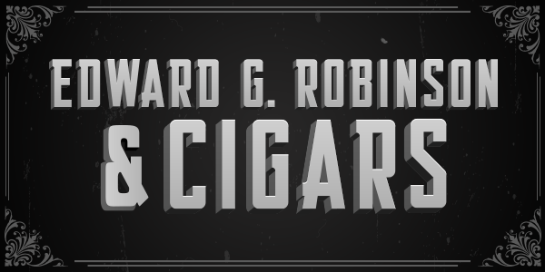 teaserimage-Edward_G_Robinson_Cigars-600x300